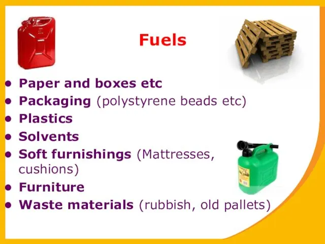 Fuels Paper and boxes etc Packaging (polystyrene beads etc) Plastics