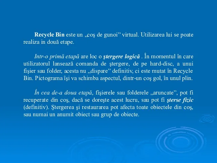 Recycle Bin este un „coş de gunoi” virtual. Utilizarea lui