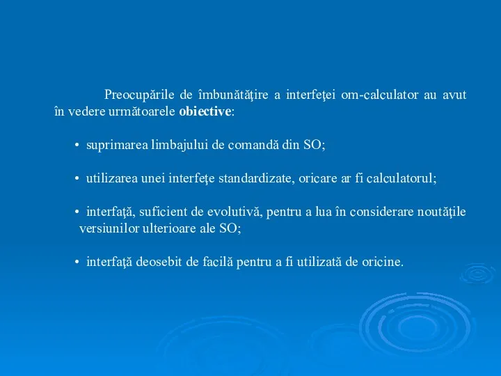 Preocupările de îmbunătăţire a interfeţei om-calculator au avut în vedere