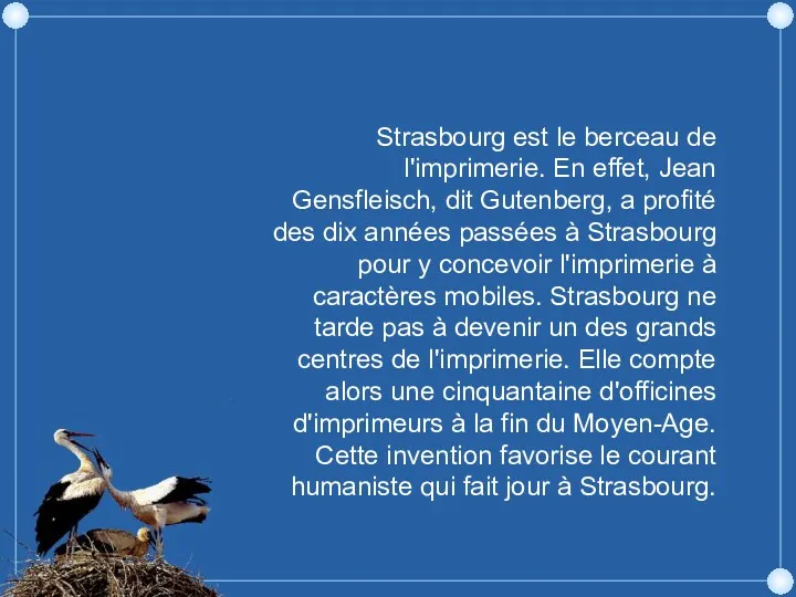 Strasbourg est le berceau de l'imprimerie. En effet, Jean Gensfleisch,