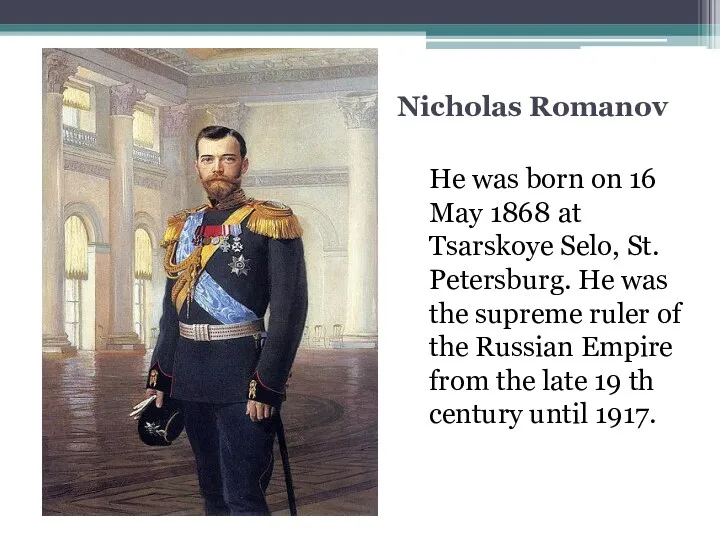 Nicholas Romanov He was born on 16 May 1868 at