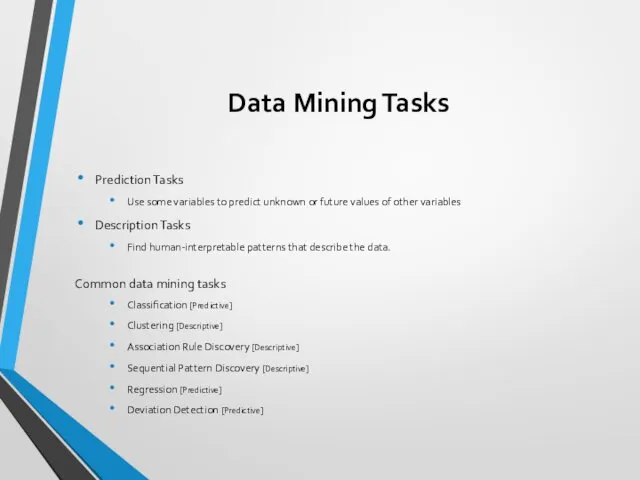 Data Mining Tasks Prediction Tasks Use some variables to predict