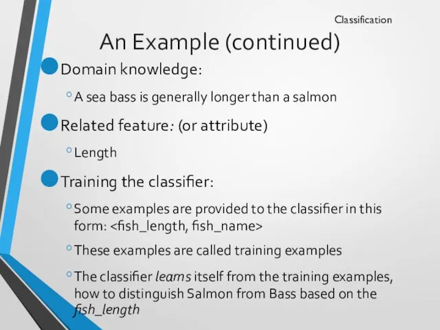 An Example (continued) Domain knowledge: A sea bass is generally