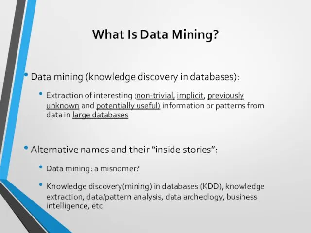 What Is Data Mining? Data mining (knowledge discovery in databases):