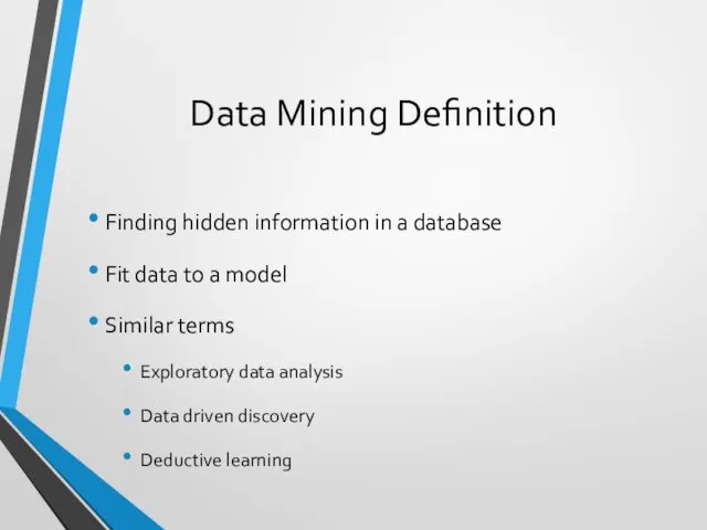 Data Mining Definition Finding hidden information in a database Fit