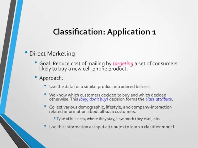 Classification: Application 1 Direct Marketing Goal: Reduce cost of mailing