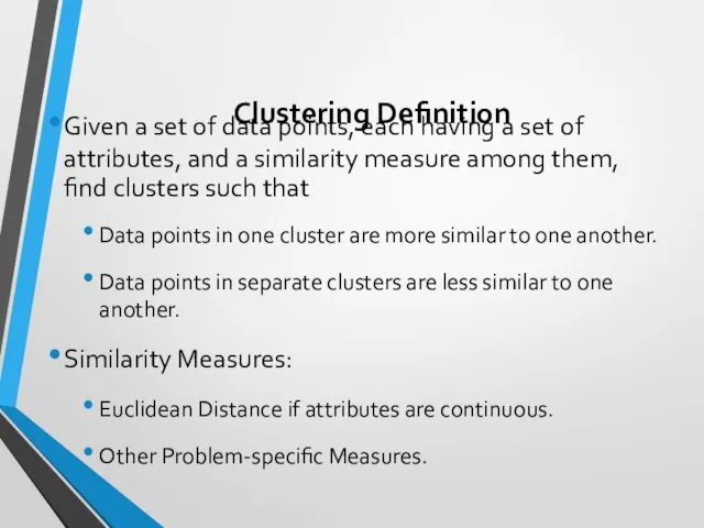 Clustering Definition Given a set of data points, each having