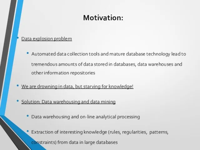 Motivation: Data explosion problem Automated data collection tools and mature