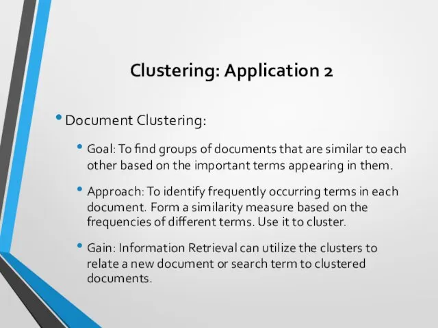 Clustering: Application 2 Document Clustering: Goal: To find groups of