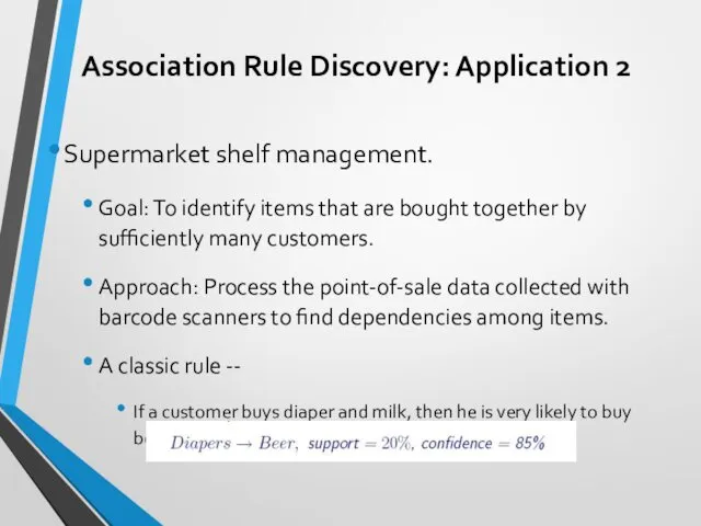 Association Rule Discovery: Application 2 Supermarket shelf management. Goal: To