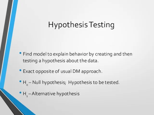 Hypothesis Testing Find model to explain behavior by creating and