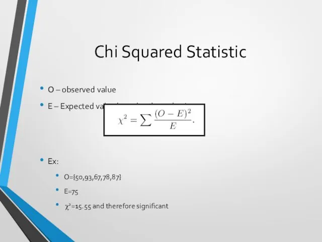 Chi Squared Statistic O – observed value E – Expected