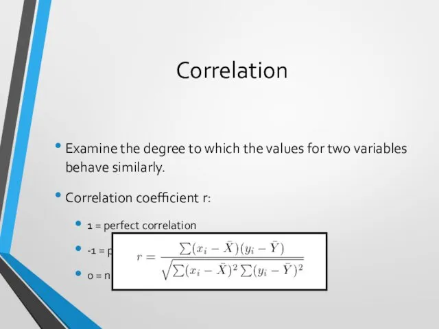 Correlation Examine the degree to which the values for two