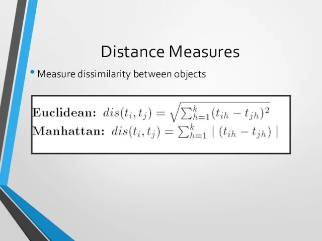 Distance Measures Measure dissimilarity between objects