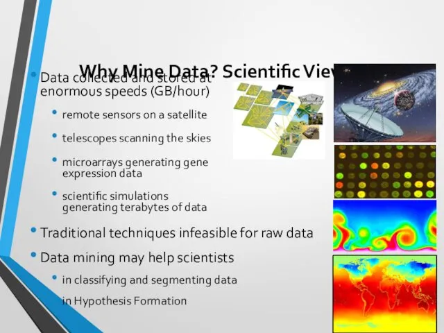 Why Mine Data? Scientific Viewpoint Data collected and stored at