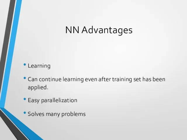 NN Advantages Learning Can continue learning even after training set