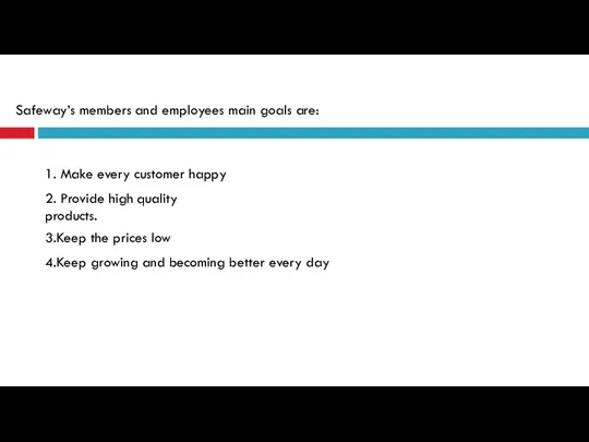 1. Make every customer happy Safeway’s members and employees main