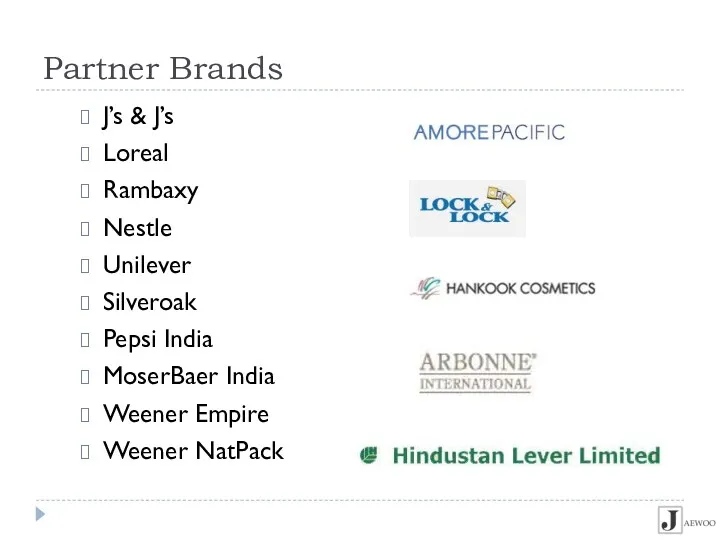 Partner Brands J’s & J’s Loreal Rambaxy Nestle Unilever Silveroak Pepsi India MoserBaer