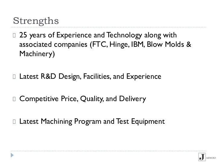 Strengths 25 years of Experience and Technology along with associated companies (FTC, Hinge,