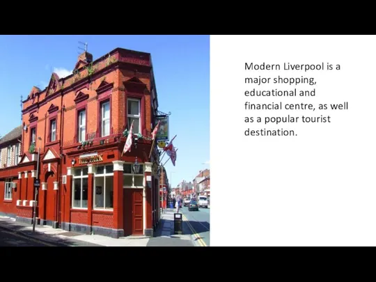 Modern Liverpool is a major shopping, educational and financial centre,