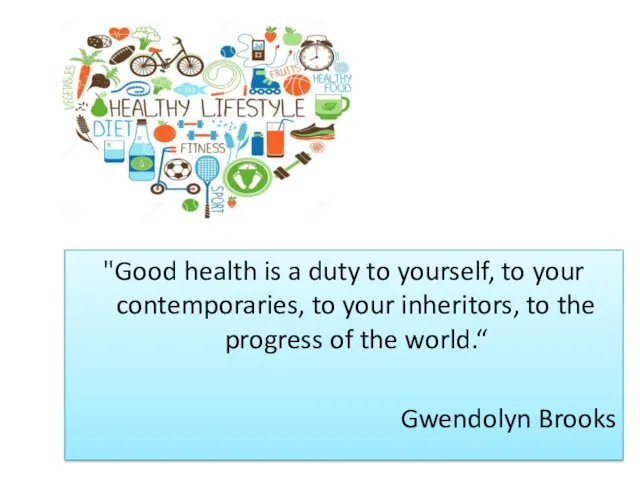 "Good health is a duty to yourself, to your contemporaries,