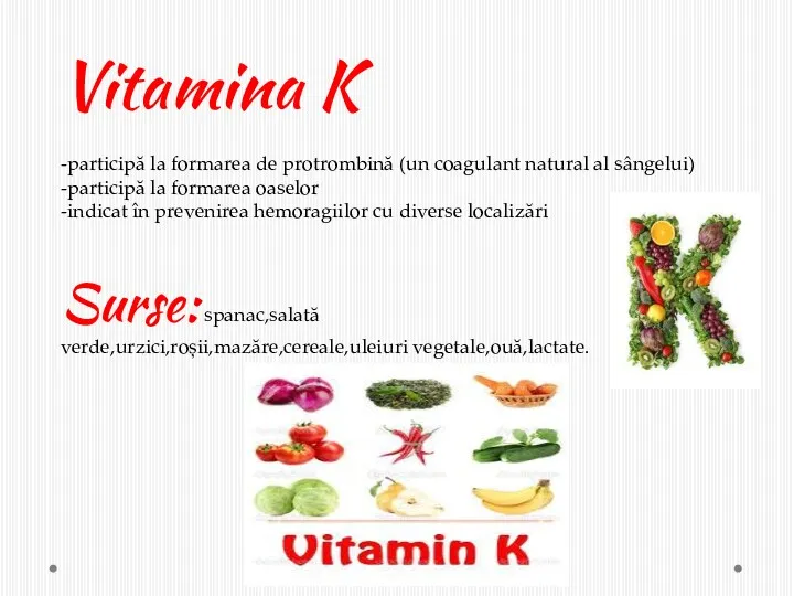 Vitamina K -participă la formarea de protrombină (un coagulant natural al sângelui) -participă