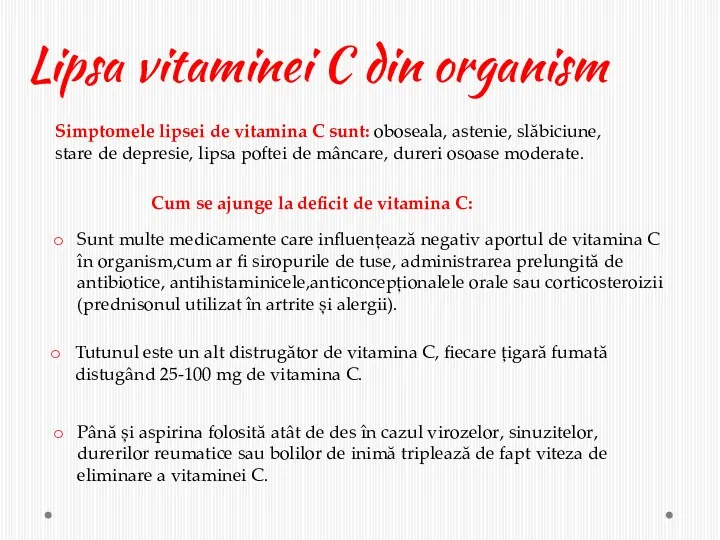 Lipsa vitaminei C din organism Simptomele lipsei de vitamina C sunt: oboseala, astenie,
