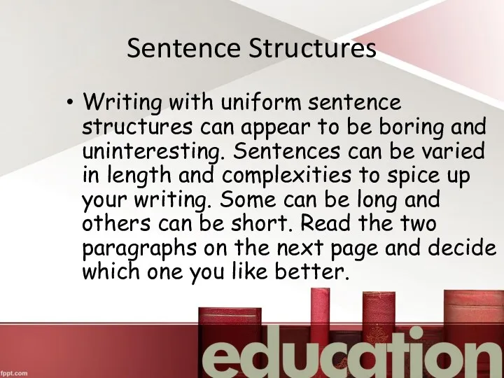 Sentence Structures Writing with uniform sentence structures can appear to