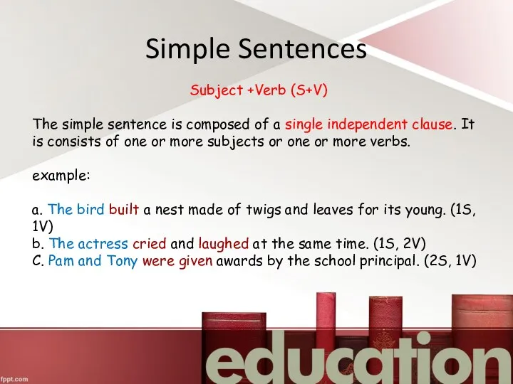 Subject +Verb (S+V) The simple sentence is composed of a