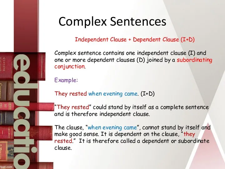 Complex Sentences Independent Clause + Dependent Clause (I+D) Complex sentence