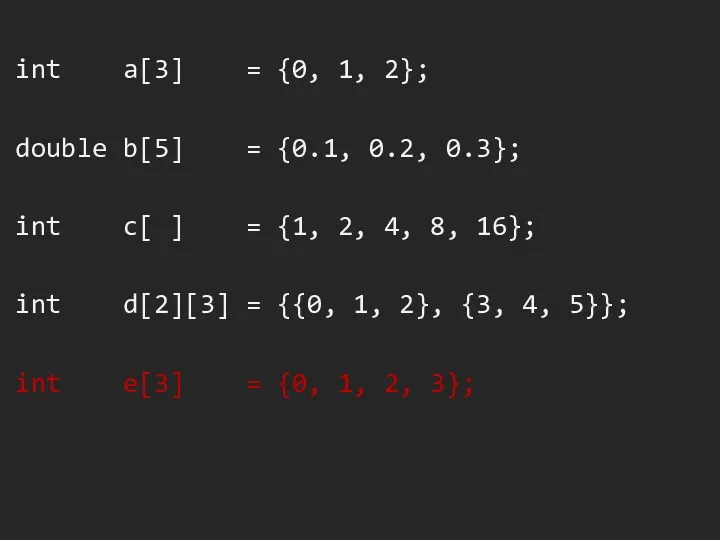 int a[3] = {0, 1, 2}; double b[5] = {0.1,