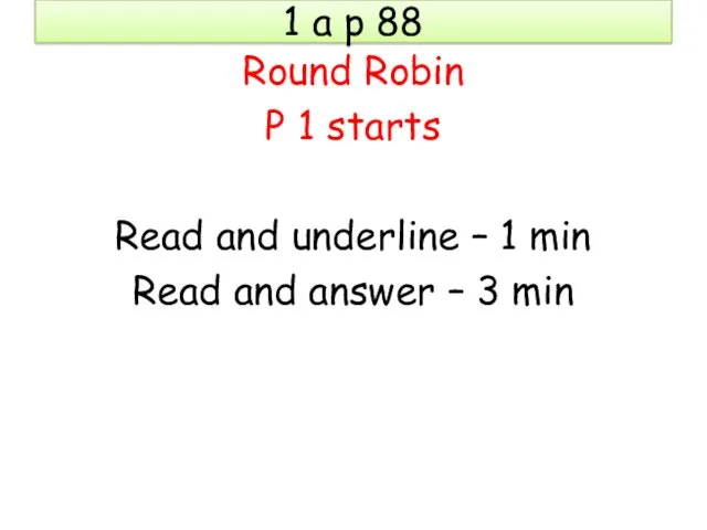 1 a p 88 Round Robin P 1 starts Read and underline –