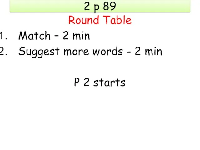 2 p 89 Round Table Match – 2 min Suggest more words -