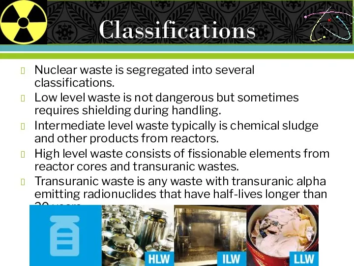 Classifications Nuclear waste is segregated into several classifications. Low level