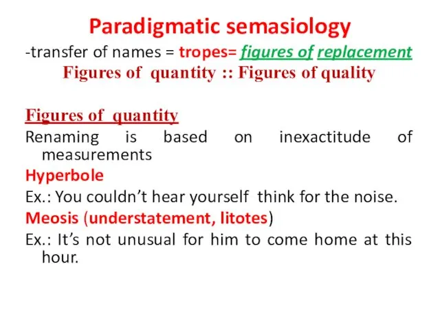 Paradigmatic semasiology -transfer of names = tropes= figures of replacement