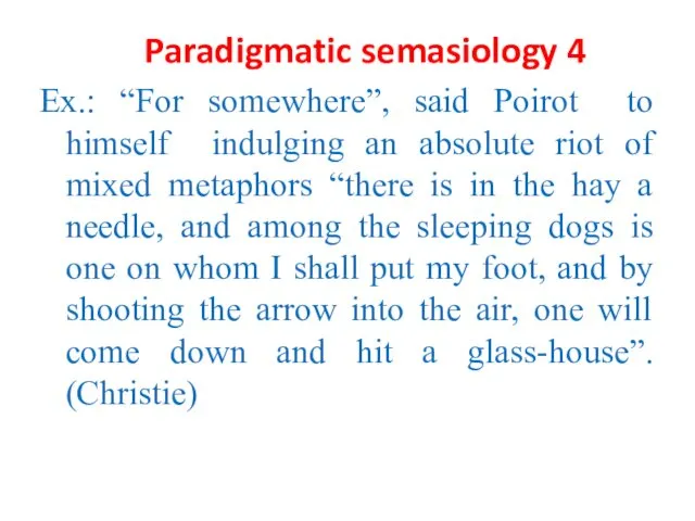 Paradigmatic semasiology 4 Ex.: “For somewhere”, said Poirot to himself