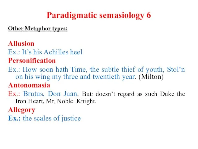 Paradigmatic semasiology 6 Other Metaphor types: Allusion Ex.: It’s his