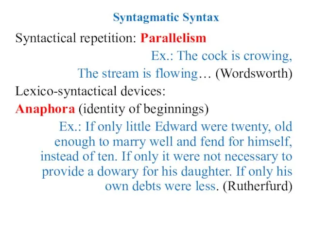 Syntagmatic Syntax Syntactical repetition: Parallelism Ex.: The cock is crowing,