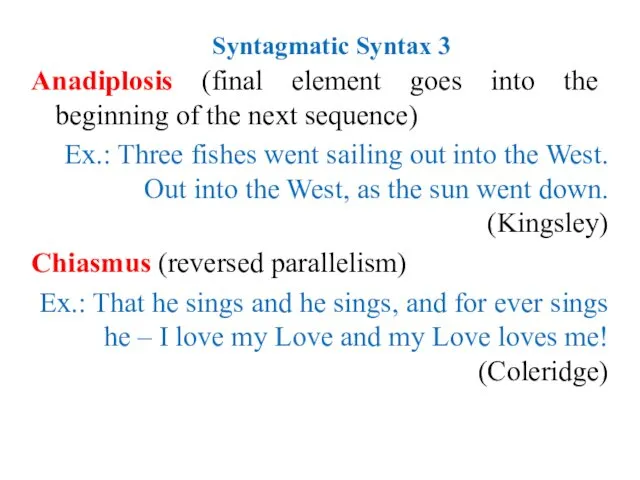 Syntagmatic Syntax 3 Anadiplosis (final element goes into the beginning