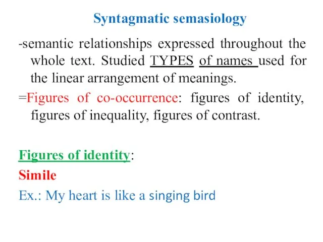 Syntagmatic semasiology -semantic relationships expressed throughout the whole text. Studied