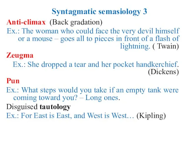 Syntagmatic semasiology 3 Anti-climax (Back gradation) Ex.: The woman who