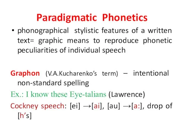 Paradigmatic Phonetics phonographical stylistic features of a written text= graphic