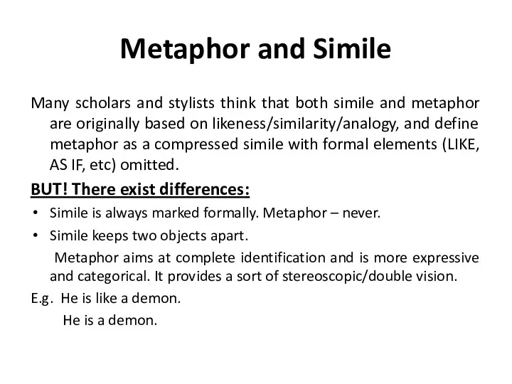 Metaphor and Simile Many scholars and stylists think that both simile and metaphor