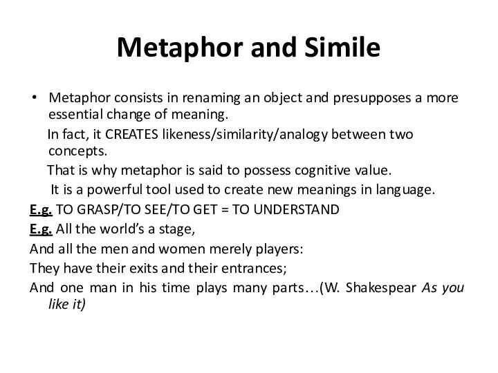 Metaphor and Simile Metaphor consists in renaming an object and presupposes a more