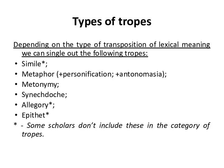 Types of tropes Depending on the type of transposition of lexical meaning we