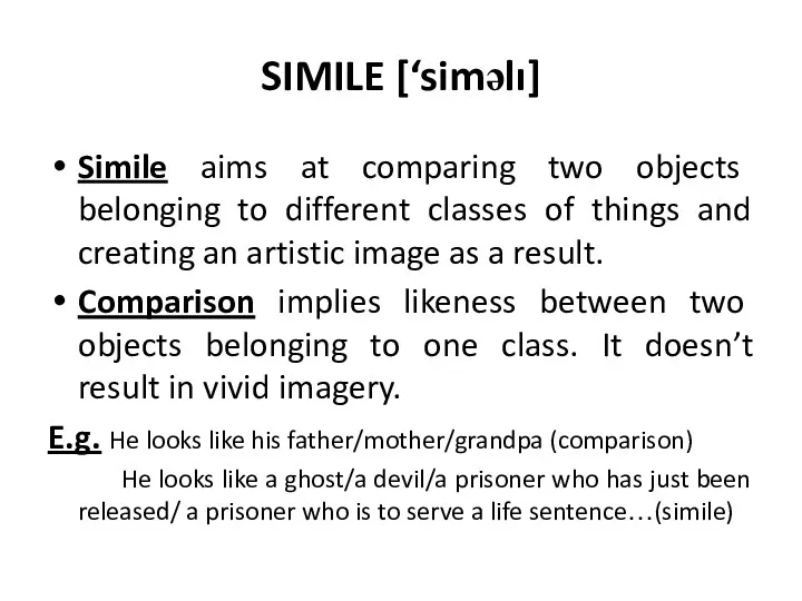 SIMILE [‘siməlı] Simile aims at comparing two objects belonging to different classes of
