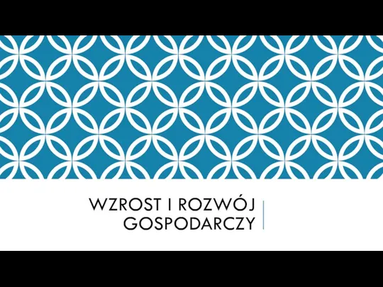 WZROST I ROZWÓJ GOSPODARCZY