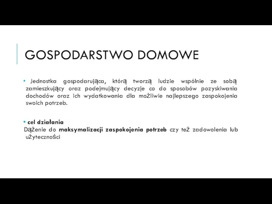 GOSPODARSTWO DOMOWE Jednostka gospodarująca, którą tworzą ludzie wspólnie ze sobą