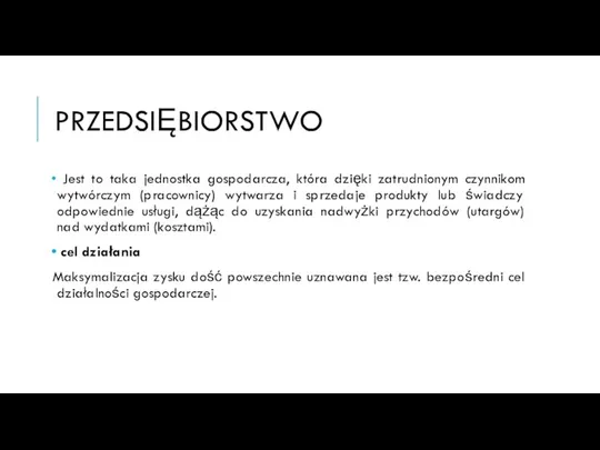 PRZEDSIĘBIORSTWO Jest to taka jednostka gospodarcza, która dzięki zatrudnionym czynnikom