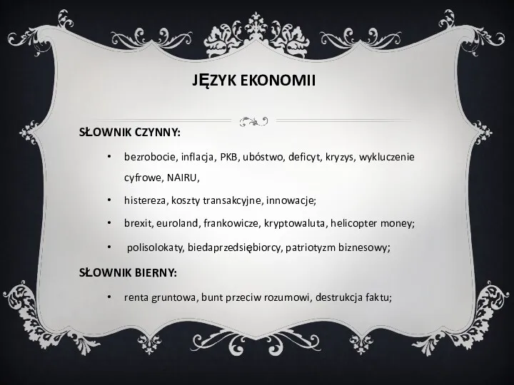 JĘZYK EKONOMII SŁOWNIK CZYNNY: bezrobocie, inflacja, PKB, ubóstwo, deficyt, kryzys,